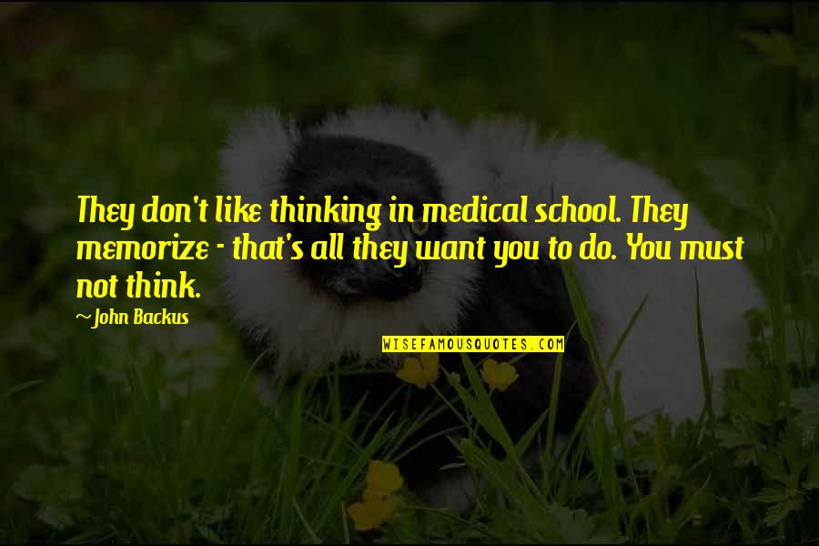 Kluges Menu Quotes By John Backus: They don't like thinking in medical school. They