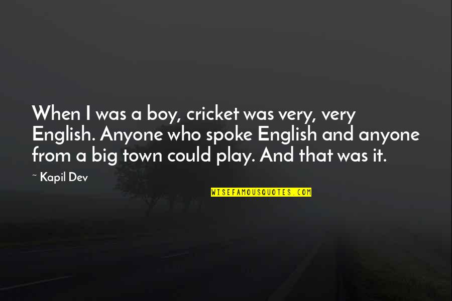 Kluges Menu Quotes By Kapil Dev: When I was a boy, cricket was very,