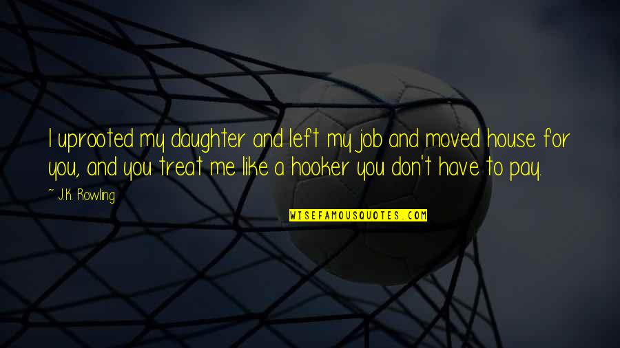 Kluges Verhalten Quotes By J.K. Rowling: I uprooted my daughter and left my job Kluges Verhalten Quotes By J.K. Rowling: I uprooted my daughter and left my job