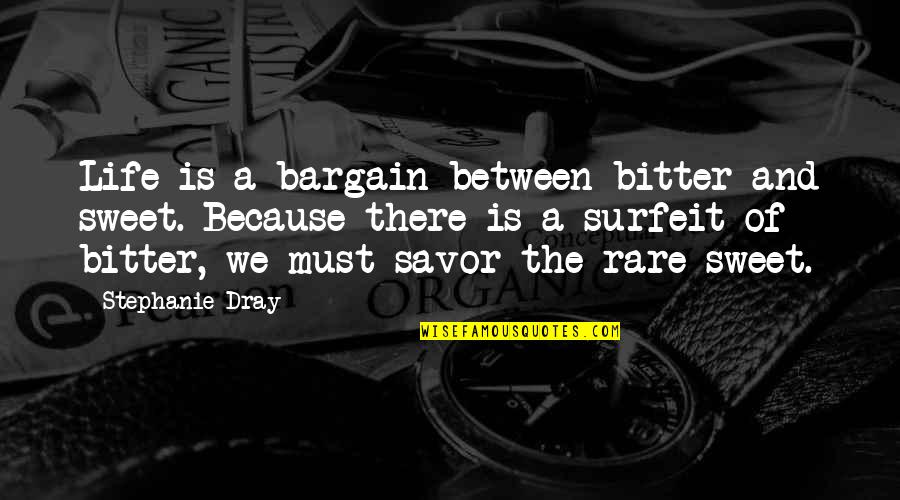 Klugherz Abington Quotes By Stephanie Dray: Life is a bargain between bitter and sweet. Klugherz Abington Quotes By Stephanie Dray: Life is a bargain between bitter and sweet.