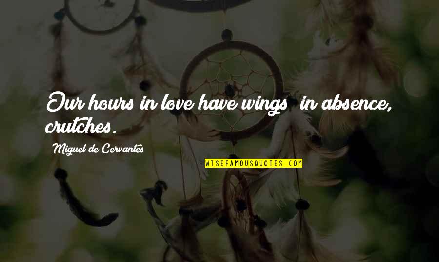 Klukowski Diary Quotes By Miguel De Cervantes: Our hours in love have wings; in absence,
