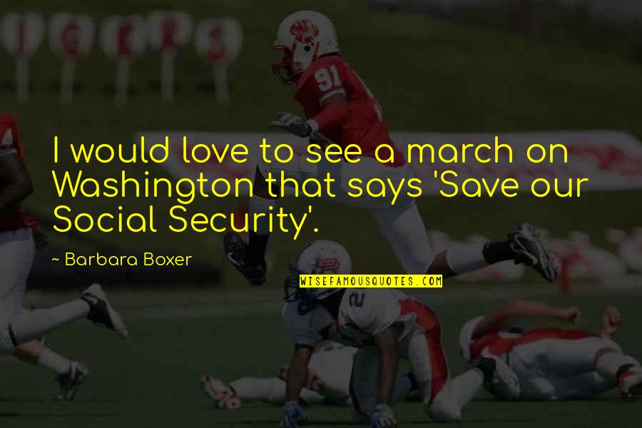 Klunk Bicycles Quotes By Barbara Boxer: I would love to see a march on