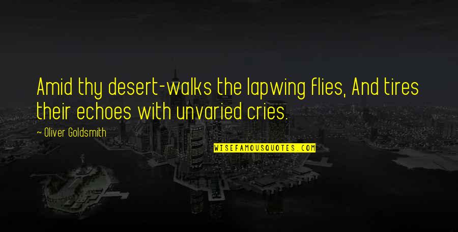 Klunkerz Quotes By Oliver Goldsmith: Amid thy desert-walks the lapwing flies, And tires