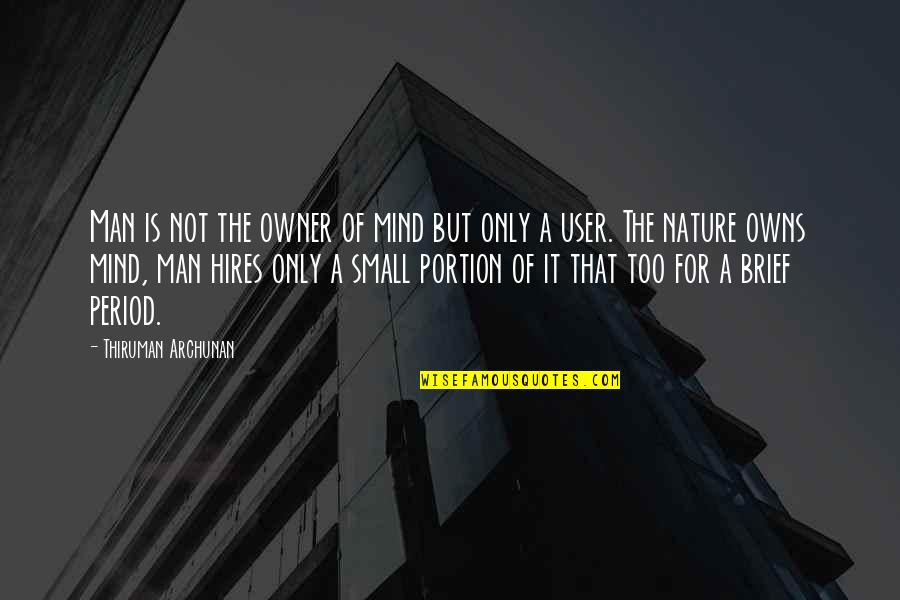 Klunkerz Quotes By Thiruman Archunan: Man is not the owner of mind but