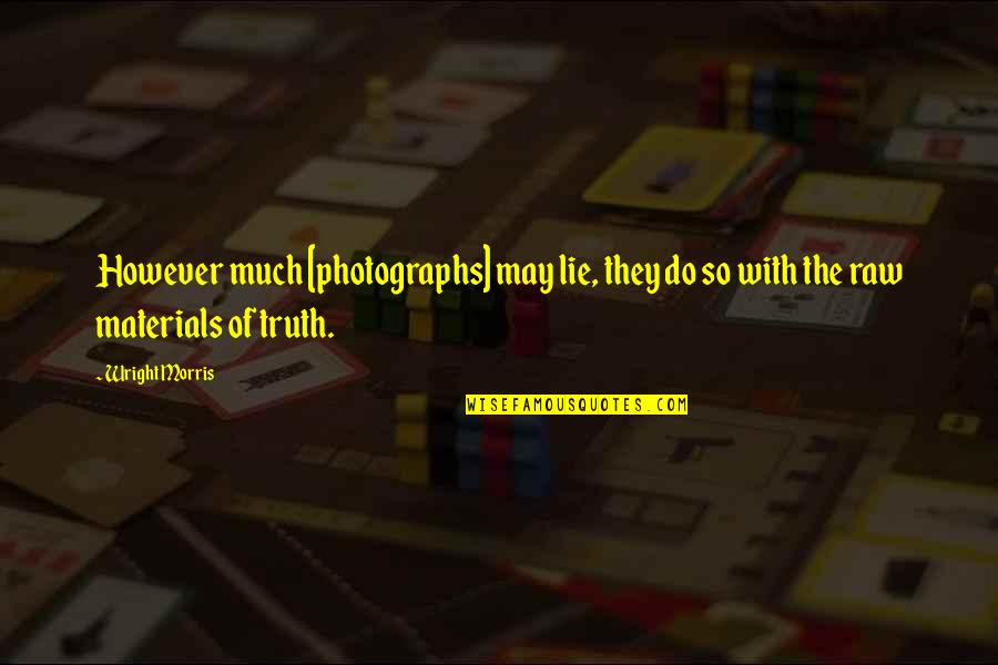 Klunky Quotes By Wright Morris: However much [photographs] may lie, they do so