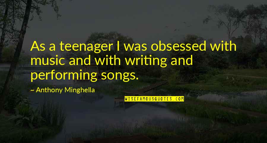 Klush Elvis Quotes By Anthony Minghella: As a teenager I was obsessed with music Klush Elvis Quotes By Anthony Minghella: As a teenager I was obsessed with music