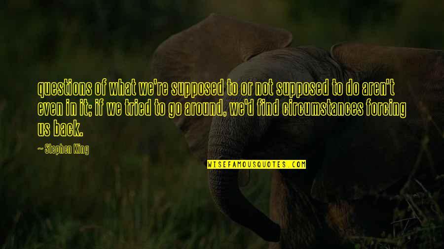 Klush Klush Quotes By Stephen King: questions of what we're supposed to or not