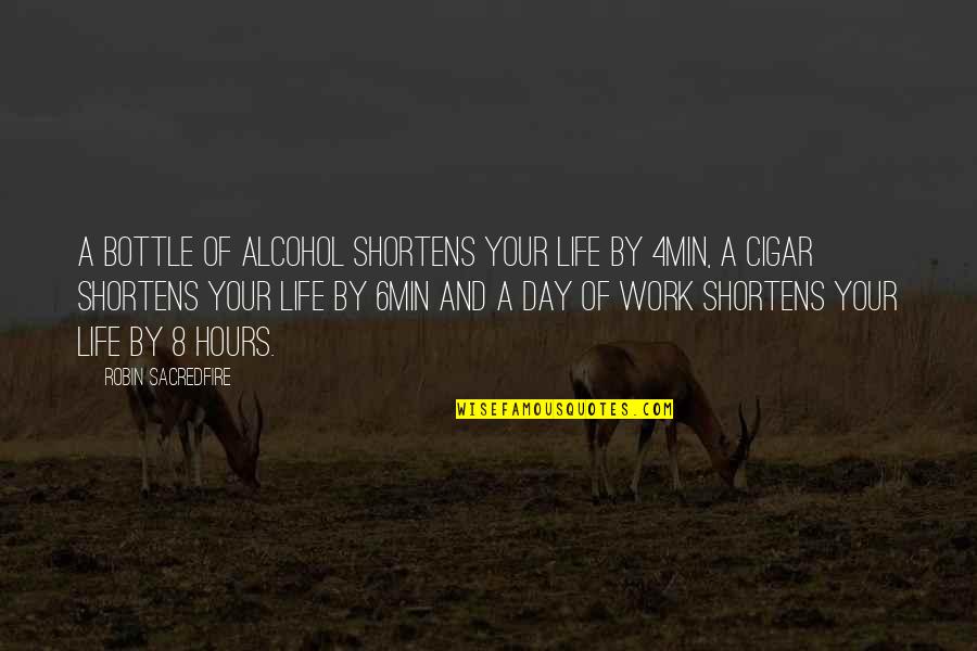 Klusia Quotes By Robin Sacredfire: A bottle of alcohol shortens your life by