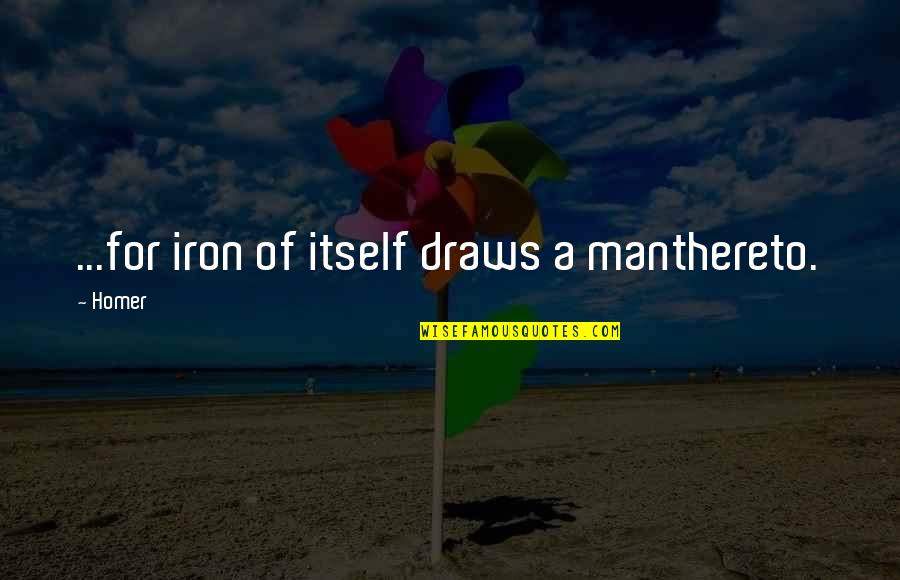 Kluski Egg Quotes By Homer: ...for iron of itself draws a manthereto.