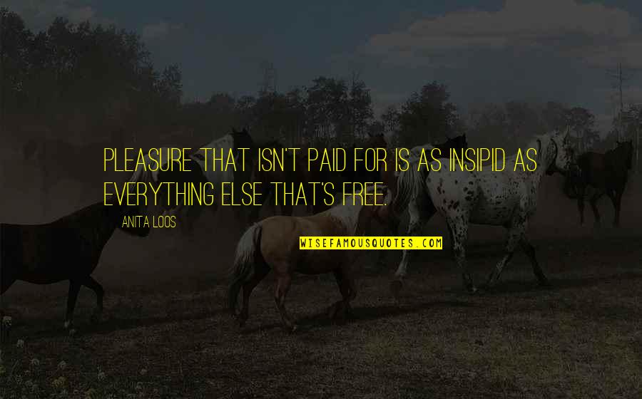 Kluttz Tire Quotes By Anita Loos: Pleasure that isn't paid for is as insipid