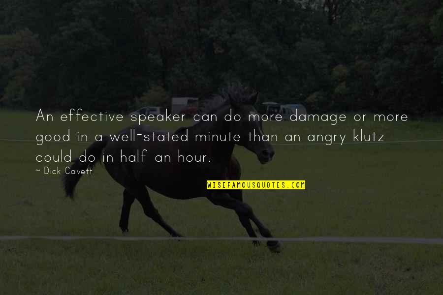 Klutz Quotes By Dick Cavett: An effective speaker can do more damage or