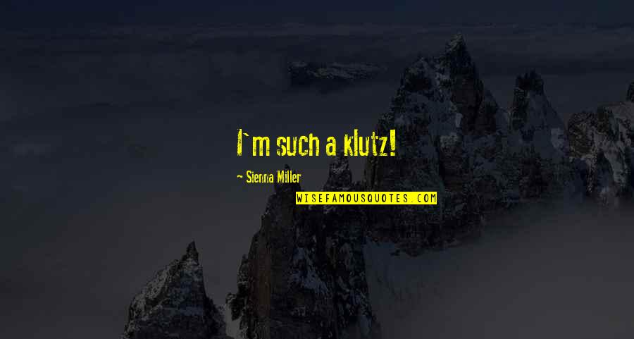 Klutz Quotes By Sienna Miller: I'm such a klutz!