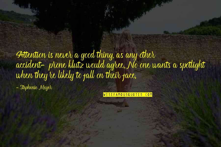 Klutz Quotes By Stephenie Meyer: Attention is never a good thing, as any