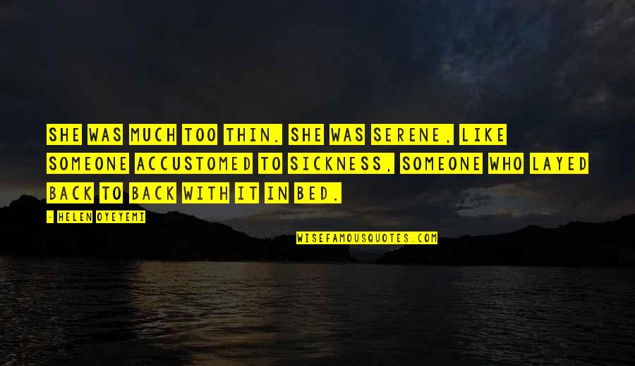 Klutzy Synonyms Quotes By Helen Oyeyemi: She was much too thin. She was serene, Klutzy Synonyms Quotes By Helen Oyeyemi: She was much too thin. She was serene,