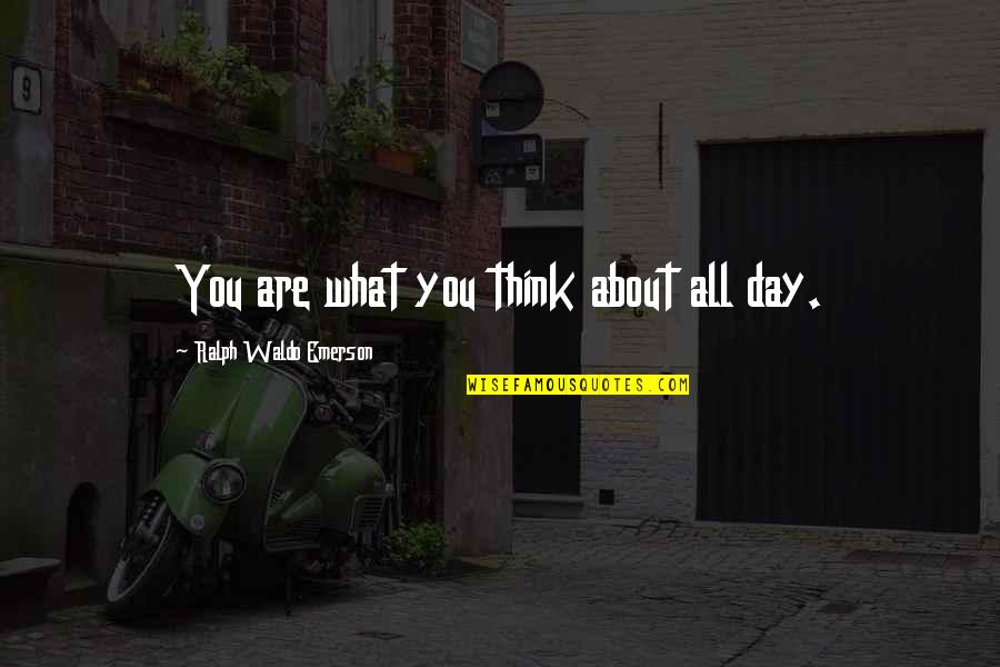 Klutzy Synonyms Quotes By Ralph Waldo Emerson: You are what you think about all day. Klutzy Synonyms Quotes By Ralph Waldo Emerson: You are what you think about all day.