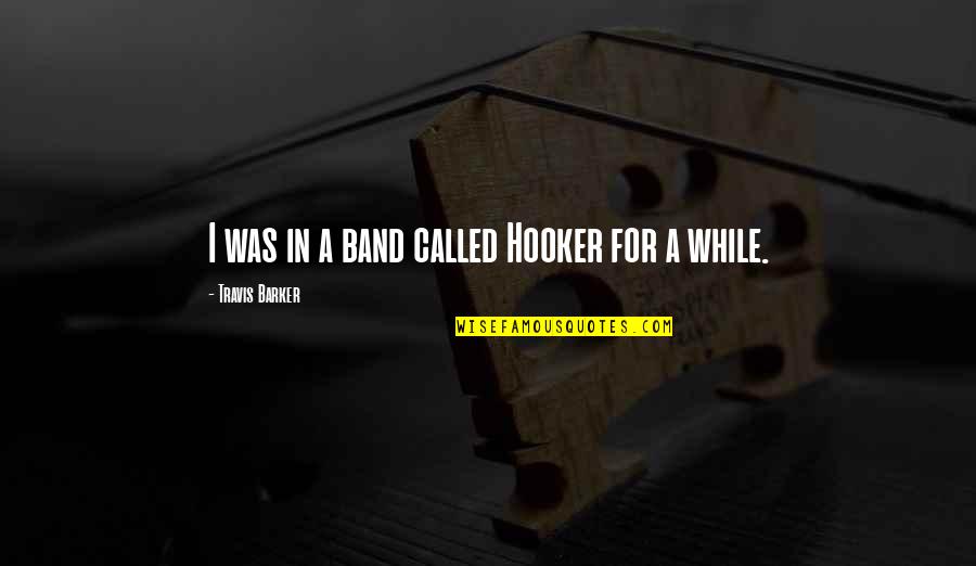 Kluvers Appliances Quotes By Travis Barker: I was in a band called Hooker for Kluvers Appliances Quotes By Travis Barker: I was in a band called Hooker for