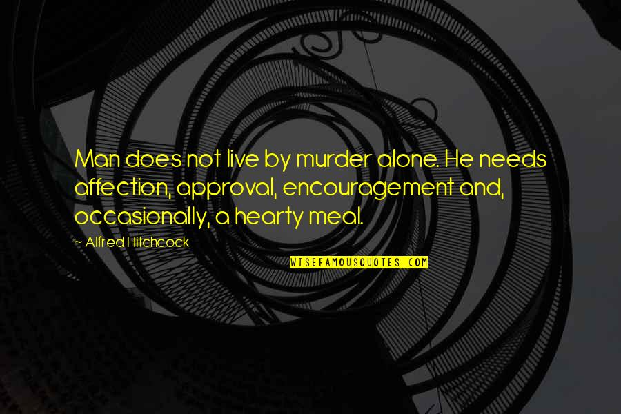 Klux Busters Quotes By Alfred Hitchcock: Man does not live by murder alone. He Klux Busters Quotes By Alfred Hitchcock: Man does not live by murder alone. He