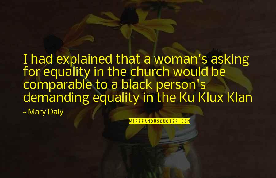 Klux Quotes By Mary Daly: I had explained that a woman's asking for