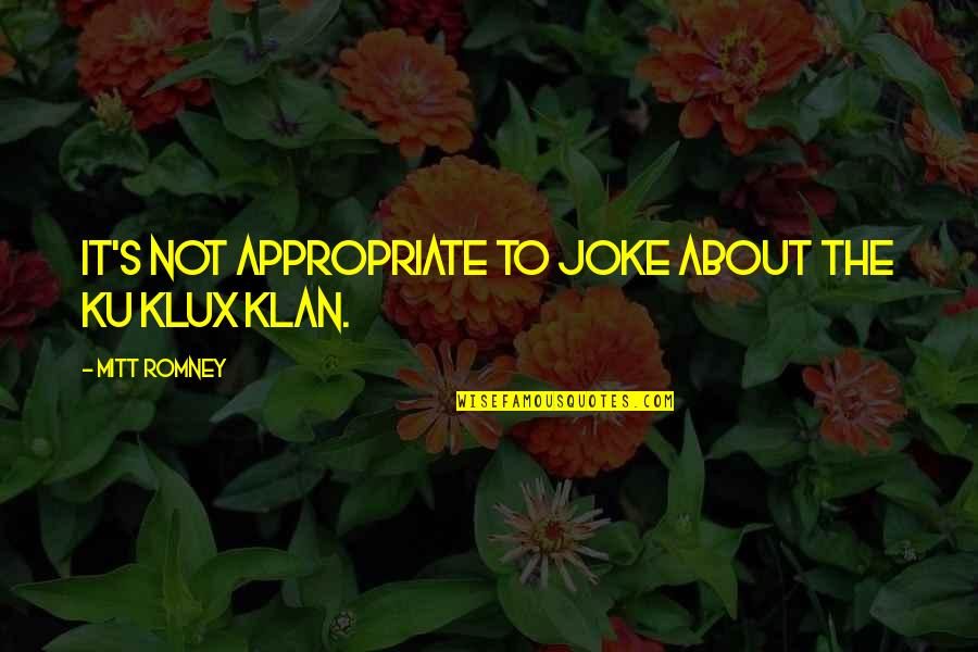 Klux Quotes By Mitt Romney: It's not appropriate to joke about the Ku