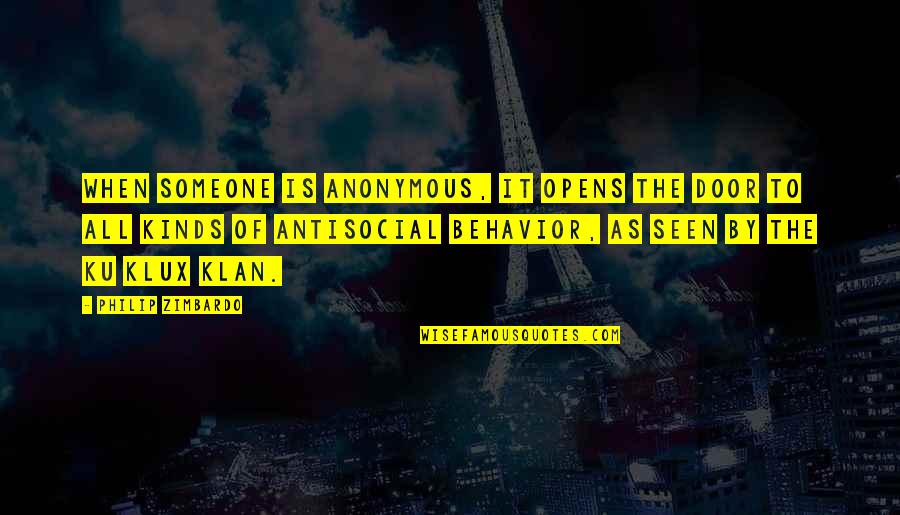 Klux Quotes By Philip Zimbardo: When someone is anonymous, it opens the door