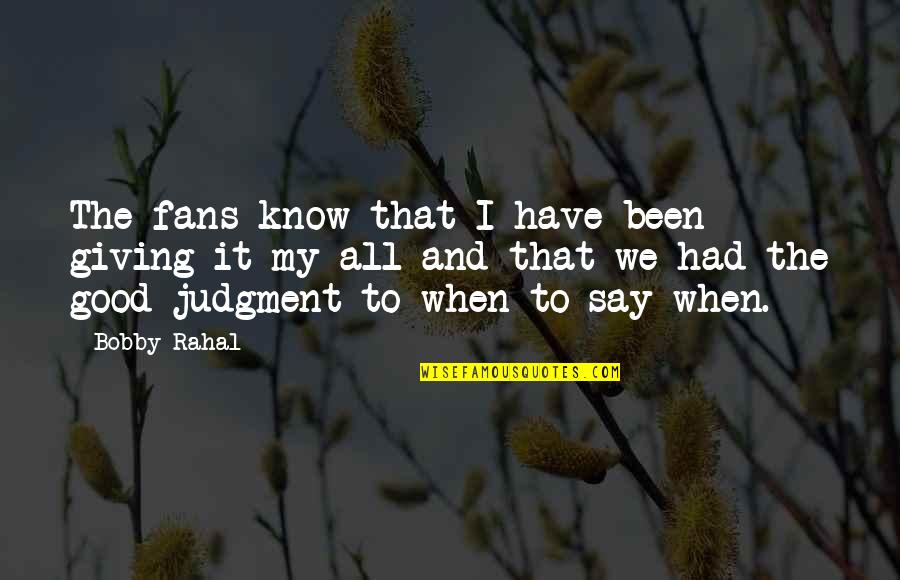 Klux Radio Quotes By Bobby Rahal: The fans know that I have been giving