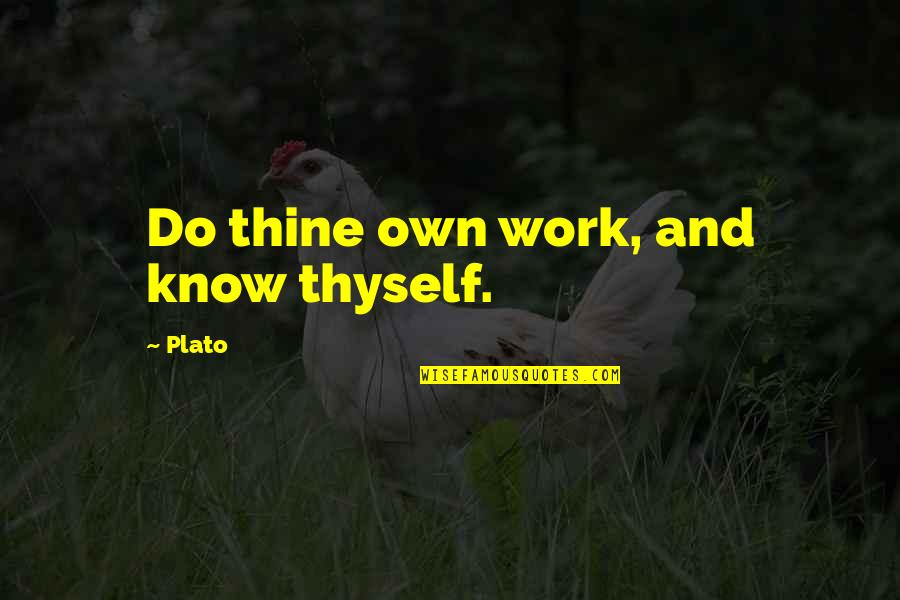 Kluxism Quotes By Plato: Do thine own work, and know thyself.