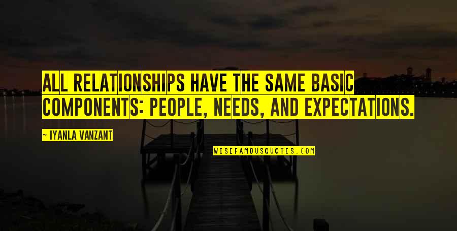 Klyde Quotes By Iyanla Vanzant: All relationships have the same basic components: people,