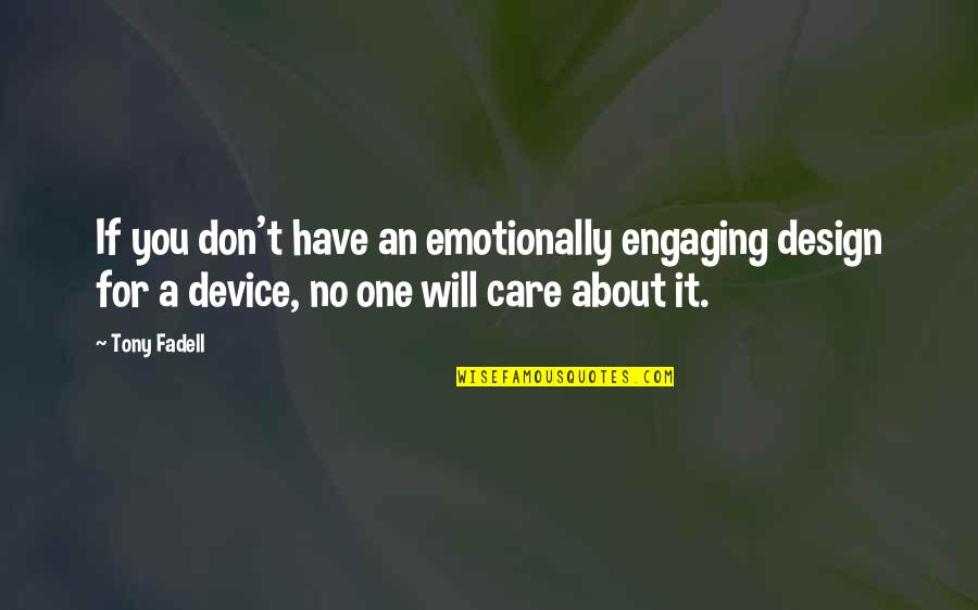 Klyde Quotes By Tony Fadell: If you don't have an emotionally engaging design