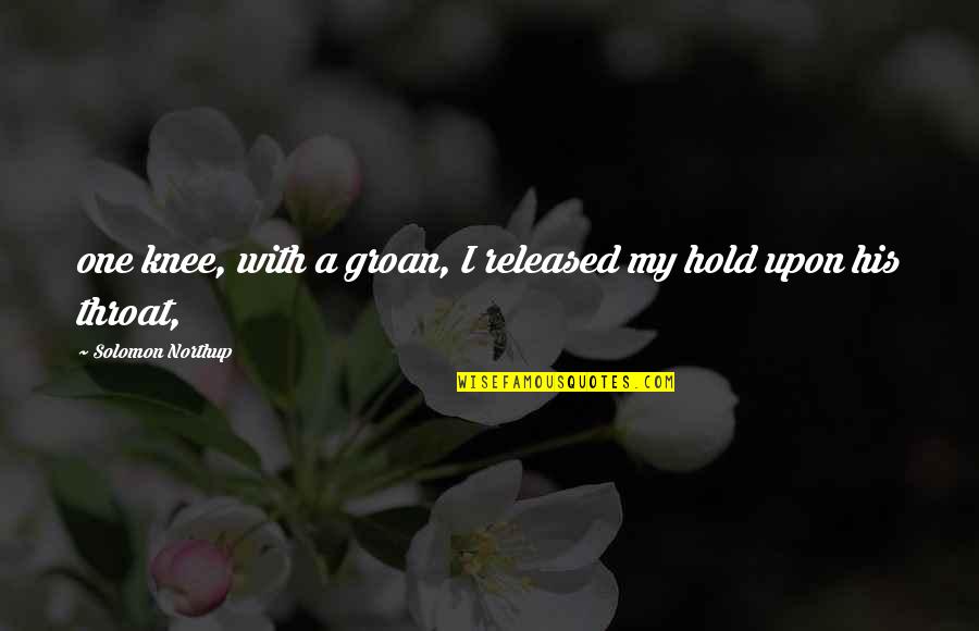 Kmad Store Quotes By Solomon Northup: one knee, with a groan, I released my Kmad Store Quotes By Solomon Northup: one knee, with a groan, I released my