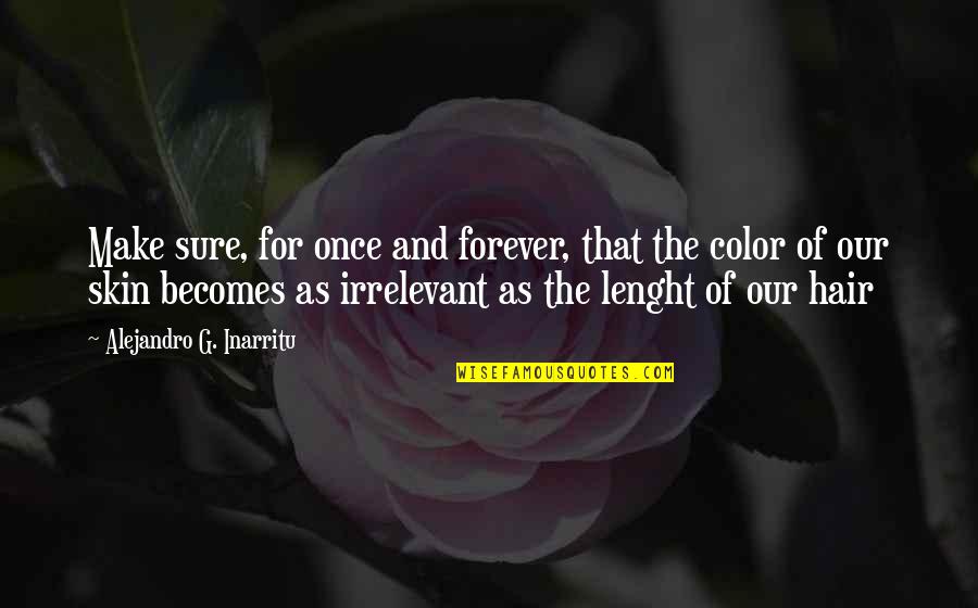 Kmakehitz Quotes By Alejandro G. Inarritu: Make sure, for once and forever, that the Kmakehitz Quotes By Alejandro G. Inarritu: Make sure, for once and forever, that the