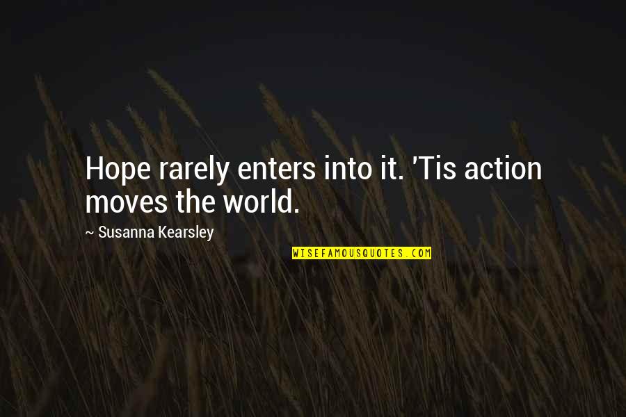 Kmarts Looted Quotes By Susanna Kearsley: Hope rarely enters into it. 'Tis action moves Kmarts Looted Quotes By Susanna Kearsley: Hope rarely enters into it. 'Tis action moves