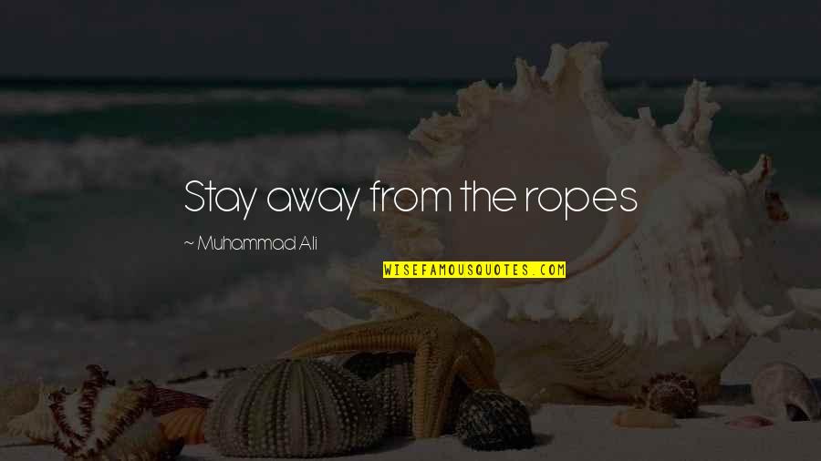 Kmay049 Quotes By Muhammad Ali: Stay away from the ropes