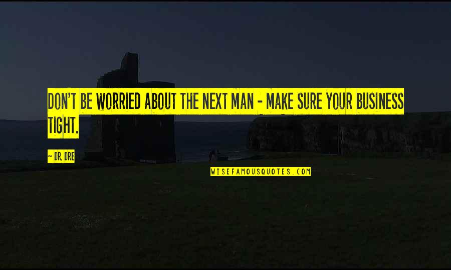 Kmb Stock Quote Quotes By Dr. Dre: Don't be worried about the next man -