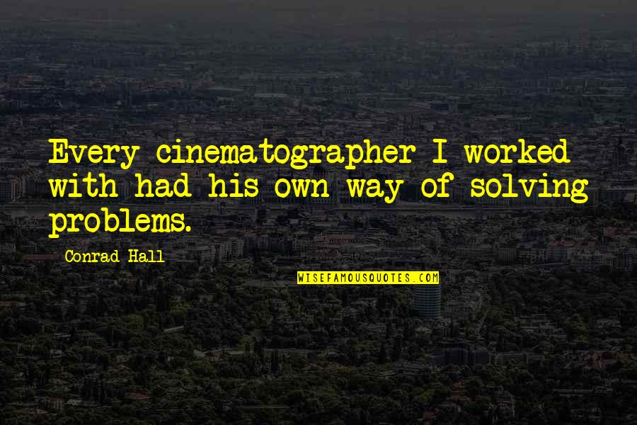 Kmeki Quotes By Conrad Hall: Every cinematographer I worked with had his own