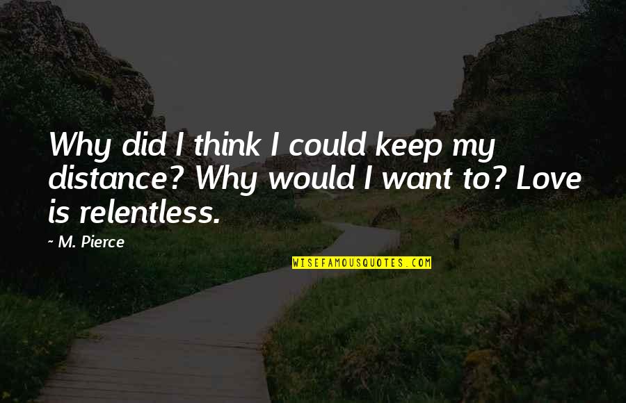 Kmeki Quotes By M. Pierce: Why did I think I could keep my