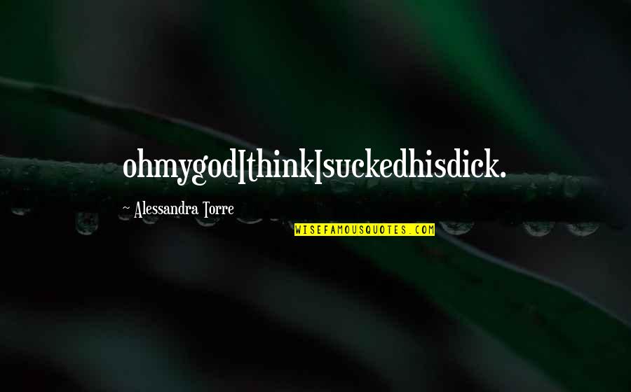 Kmeng Quotes By Alessandra Torre: ohmygodIthinkIsuckedhisdick. Kmeng Quotes By Alessandra Torre: ohmygodIthinkIsuckedhisdick.