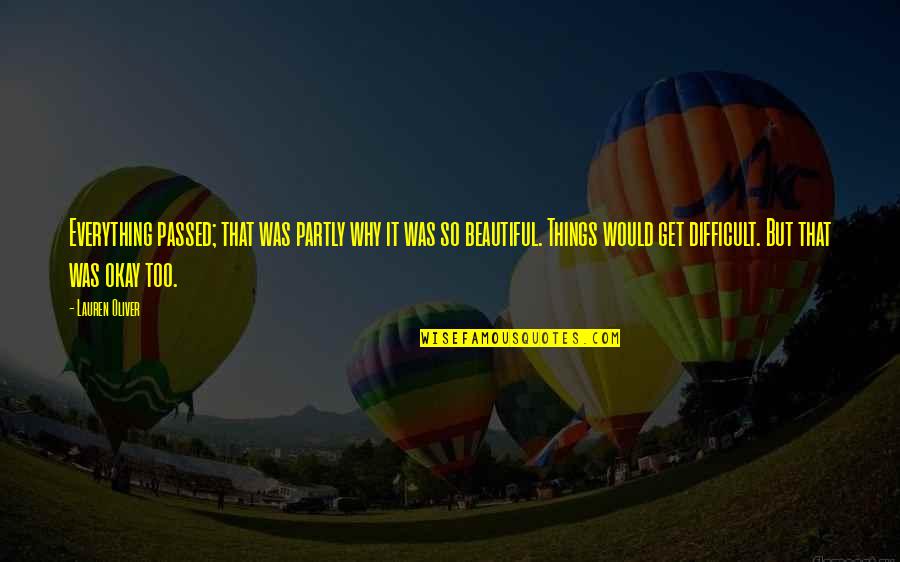 Kmeng Quotes By Lauren Oliver: Everything passed; that was partly why it was Kmeng Quotes By Lauren Oliver: Everything passed; that was partly why it was