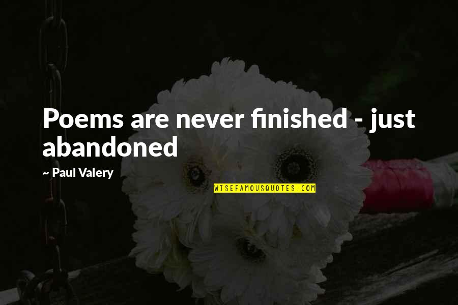 Kment Quotes By Paul Valery: Poems are never finished - just abandoned