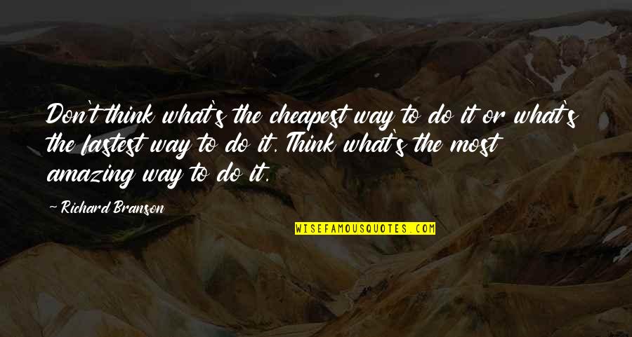 Kmetz Obituary Quotes By Richard Branson: Don't think what's the cheapest way to do Kmetz Obituary Quotes By Richard Branson: Don't think what's the cheapest way to do