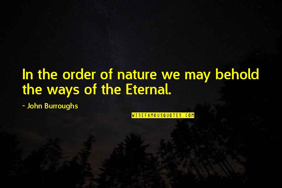 Kmeyepro Quotes By John Burroughs: In the order of nature we may behold