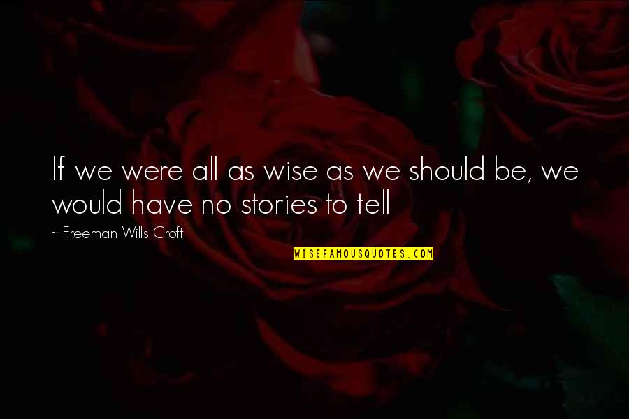 Kmfdm Quotes By Freeman Wills Croft: If we were all as wise as we Kmfdm Quotes By Freeman Wills Croft: If we were all as wise as we
