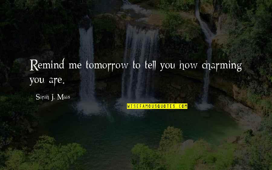 Kmfdm Quotes By Sarah J. Maas: Remind me tomorrow to tell you how charming Kmfdm Quotes By Sarah J. Maas: Remind me tomorrow to tell you how charming