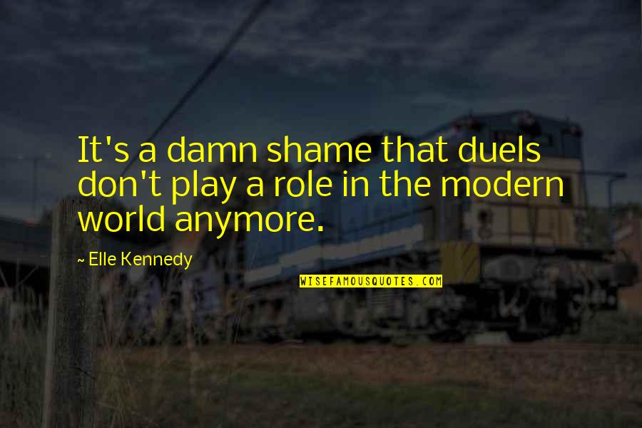 Kmfdm Song Quotes By Elle Kennedy: It's a damn shame that duels don't play