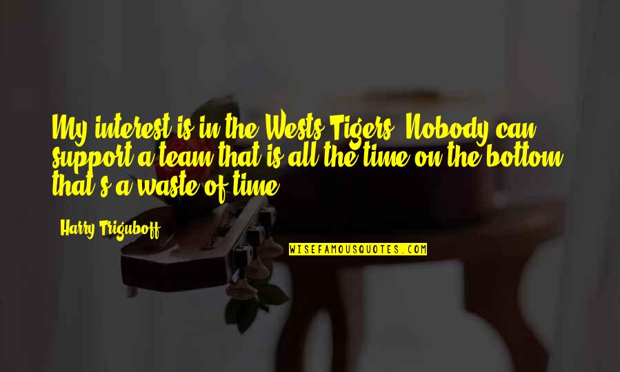 Kmiecik Brothers Quotes By Harry Triguboff: My interest is in the Wests Tigers. Nobody