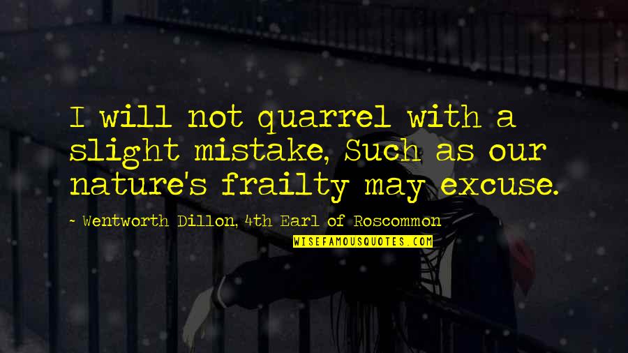 Kmiecik Quotes By Wentworth Dillon, 4th Earl Of Roscommon: I will not quarrel with a slight mistake,