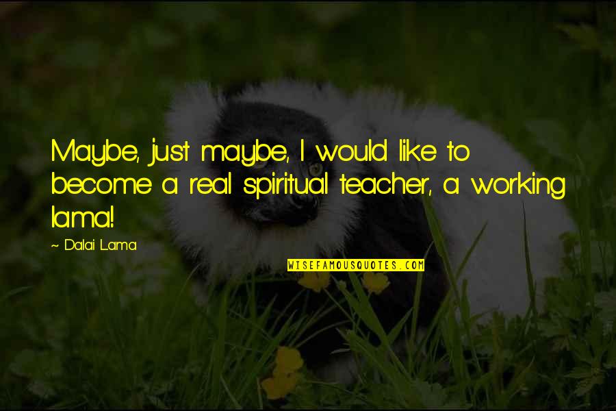 Kmit N Quotes By Dalai Lama: Maybe, just maybe, I would like to become