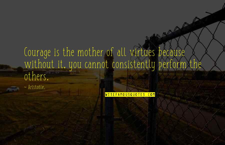 Kmochos Quotes By Aristotle.: Courage is the mother of all virtues because Kmochos Quotes By Aristotle.: Courage is the mother of all virtues because