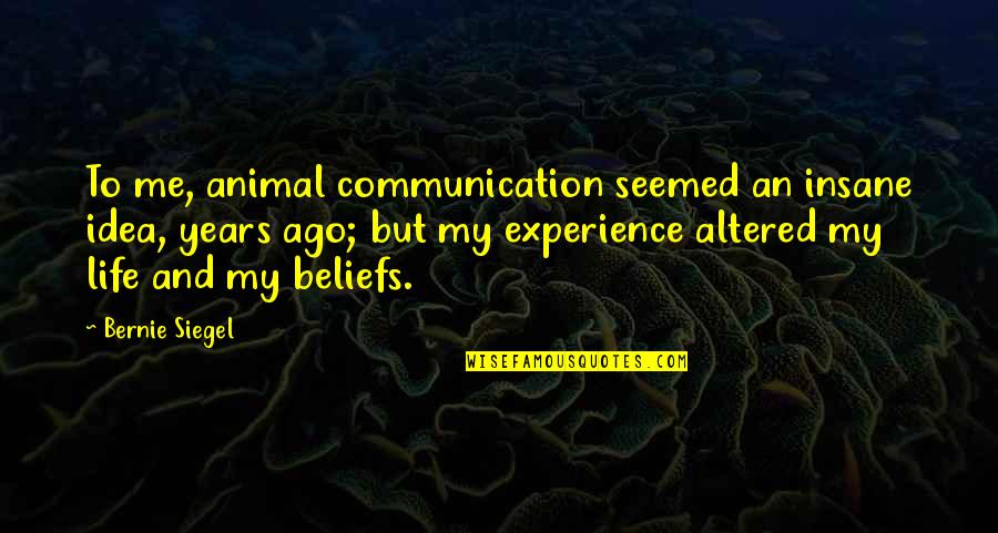 Kmochos Quotes By Bernie Siegel: To me, animal communication seemed an insane idea, Kmochos Quotes By Bernie Siegel: To me, animal communication seemed an insane idea,