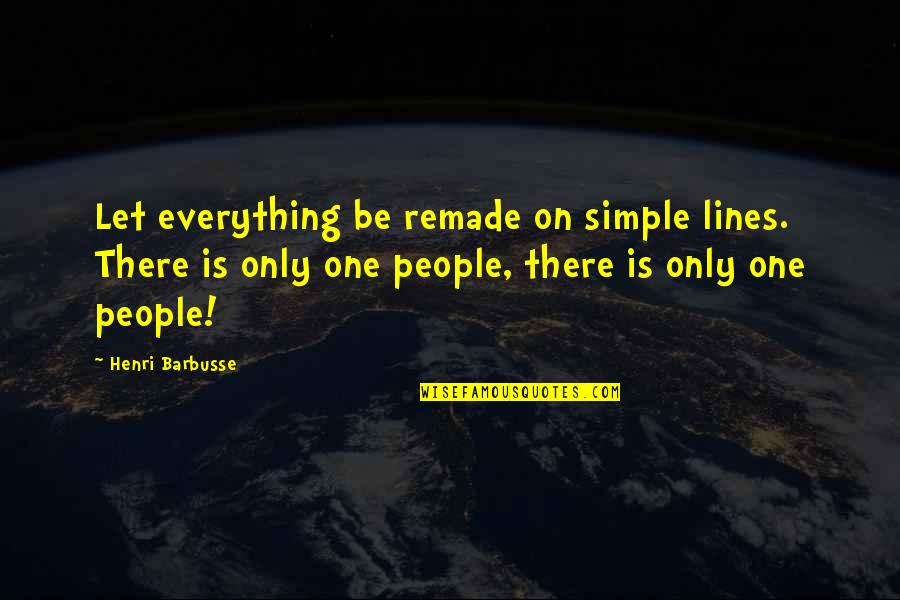 Kmochos Quotes By Henri Barbusse: Let everything be remade on simple lines. There Kmochos Quotes By Henri Barbusse: Let everything be remade on simple lines. There