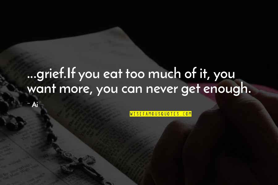 Kmtm Ft Quotes By Ai: ...grief.If you eat too much of it, you